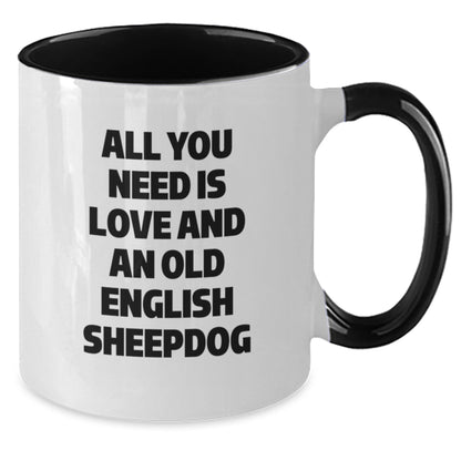 Funny Old English SheepDog Gifts for Friends, Graduation Unique Mugs from Men to Family, 'All You Need Is Love And An Old English Sheepdog' Two Tone Coffee Mug - Additional