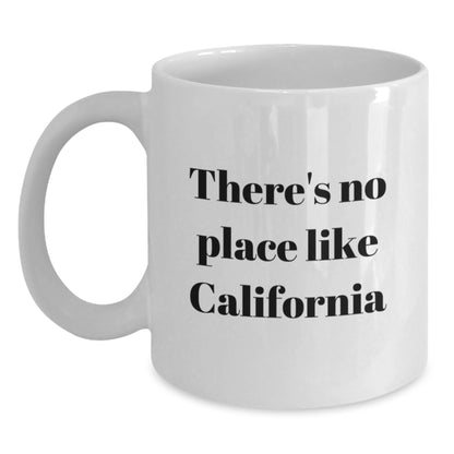 Funny California Gifts from Friends for Graduation Unique White Coffee Mugs - There's No Place Like California - Main
