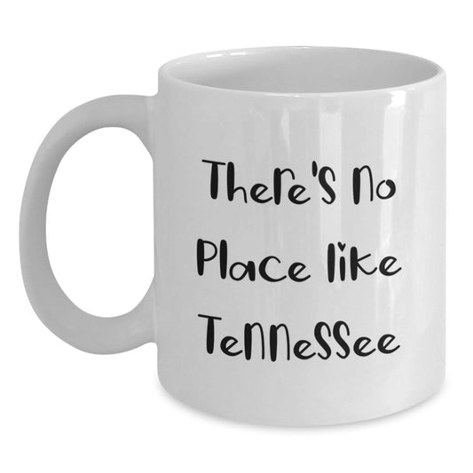 Funny Tennessee White Coffee Mug Gifts from Friends - There's No Place Like Home - Main