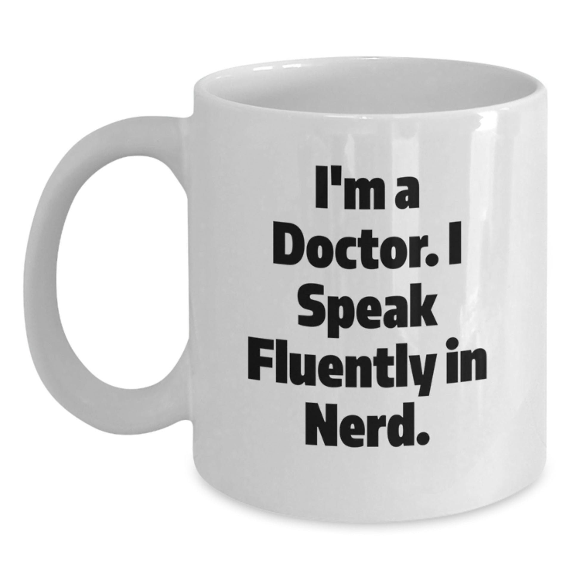 Funny Doctor Gifts for Graduation, White Coffee Mug with I'm A Doctor. I Speak Fluently In genius. Quote, Gifts from Friends to Doctor - Main