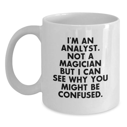 Funny Analyst Gifts for Men from Friends and Family - Birthday Unique White Coffee Mug - Not a Magician But See Why Confused Mug - Main