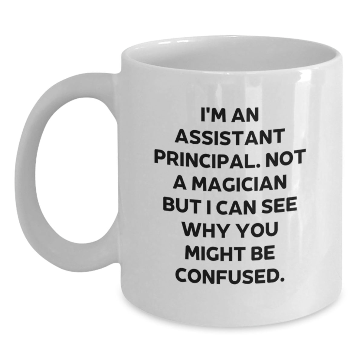 Funny Assistant Principal Gifts, White Coffee Mug for Birthday, 'I'm Not A Magician' Quote, Gifts from Friends - Main