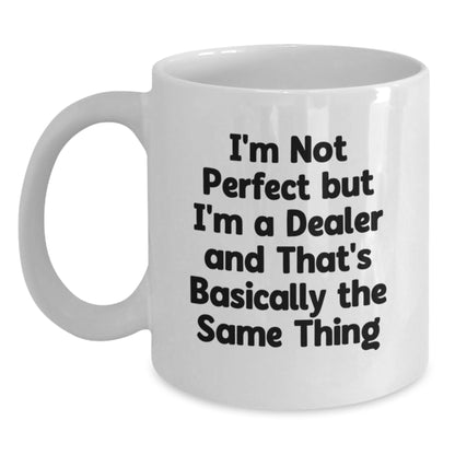 Funny Dealer Gifts White Coffee Mug - 'I'm Not Perfect But I'm A Dealer' 11oz or 15oz Birthday Unique Gifts from Men to Dealers - Main