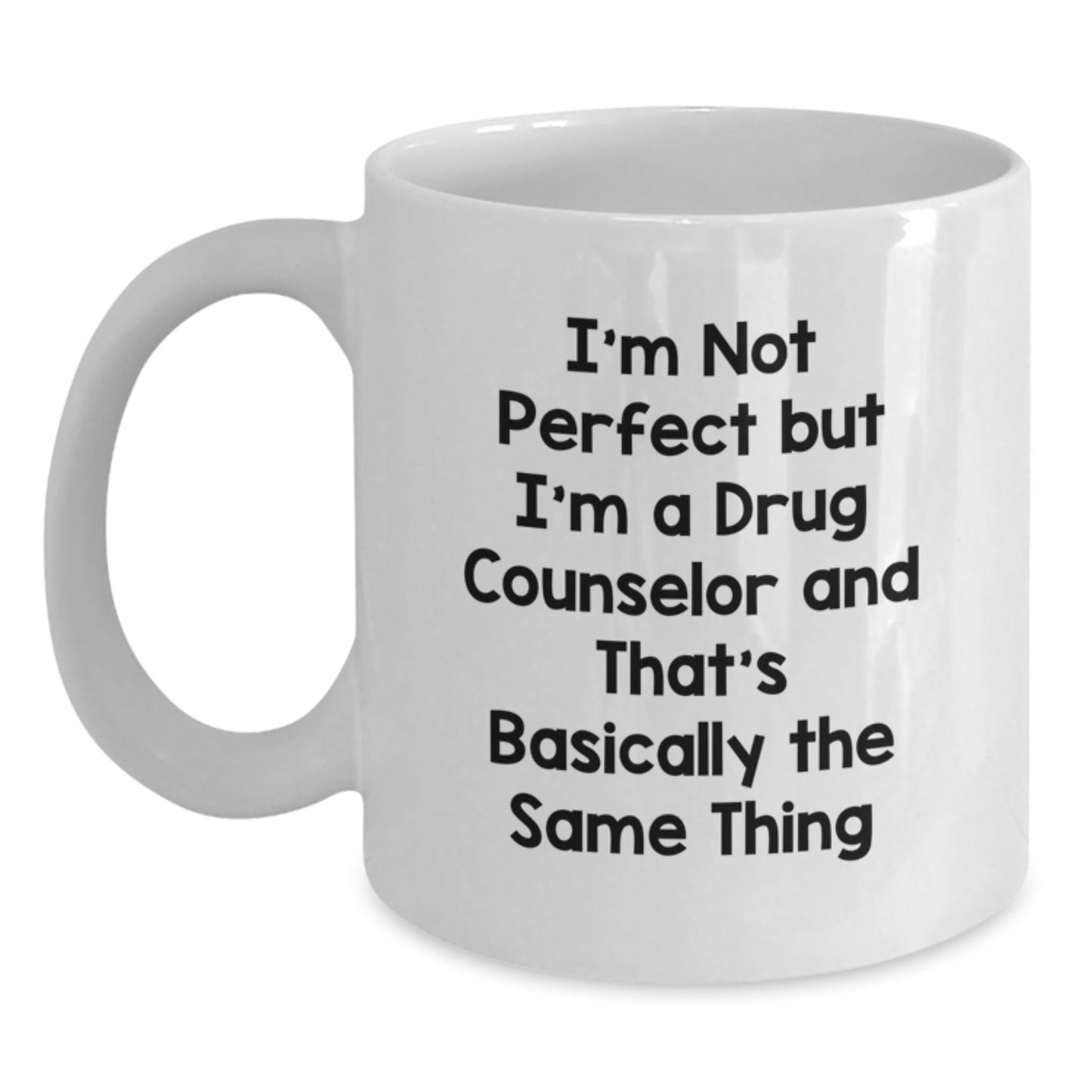 Funny Drug Counselor Gifts from Friends for Men White Coffee Mug - I'm Not Perfect But I'm A Drug Counselor And That's Basically The Same Thing, Graduation Unique Gifts, Perfect for Coworkers, Family - Main