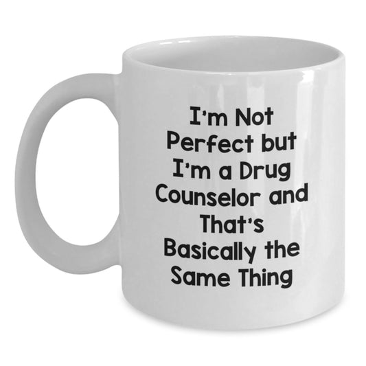 Funny Drug Counselor Gifts from Friends for Men White Coffee Mug - I'm Not Perfect But I'm A Drug Counselor And That's Basically The Same Thing, Graduation Unique Gifts, Perfect for Coworkers, Family - Main