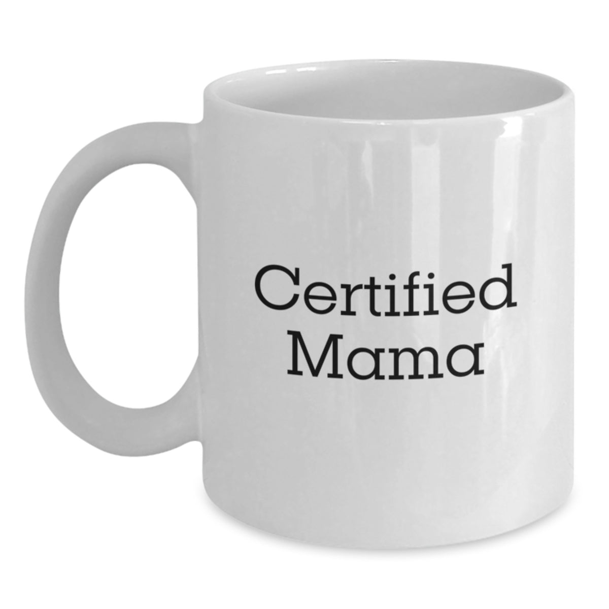 Funny Mama Certified Gifts from Men to Mama on Birthday Unique White Coffee Mug - Main