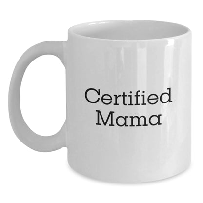 Funny Mama Certified Gifts from Men to Mama on Birthday Unique White Coffee Mug - Main