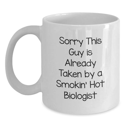 Funny Biologist Gifts for Him, White Coffee Mug, Perfect Birthday Unique Gifts from Friends to Men, Sorry 'This Guy Is Already Taken By A Smokin' Hot Biologist' - Main