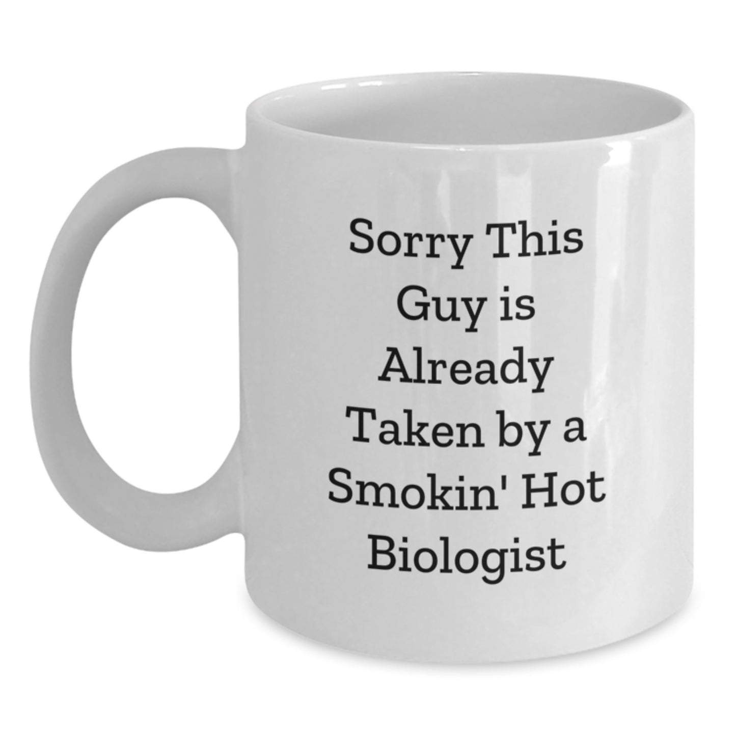 Funny Biologist Gifts for Birthday, White Coffee Mug for Him, 'Sorry This Guy Is Already Taken By A Smokin' Hot Biologist' Quote - Main