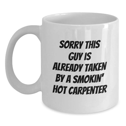 Funny Carpenter White Coffee Mug Gifts from Friends for Birthday - Sorry This Guy Is Already Taken - Main