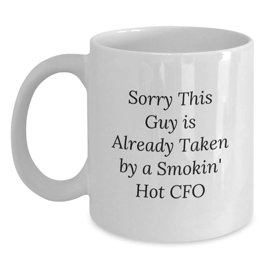 Funny CFO White Coffee Mug Gifts from Friends for Men Woman Coworker Christmas Unique Presents, 'Sorry This Guy Is Already Taken By A Smokin' Hot Cfo' - Main