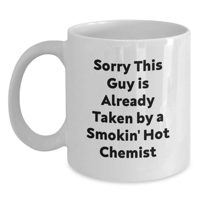 Gifts from Friends to Chemists on Birthday Unique Funny White Coffee Mugs, Sorry 'This Guy Is Already Taken By A Smokin' Hot Chemist' Mugs, Funny Coffee Mugs for Chemists, White Coffee Mug - Main