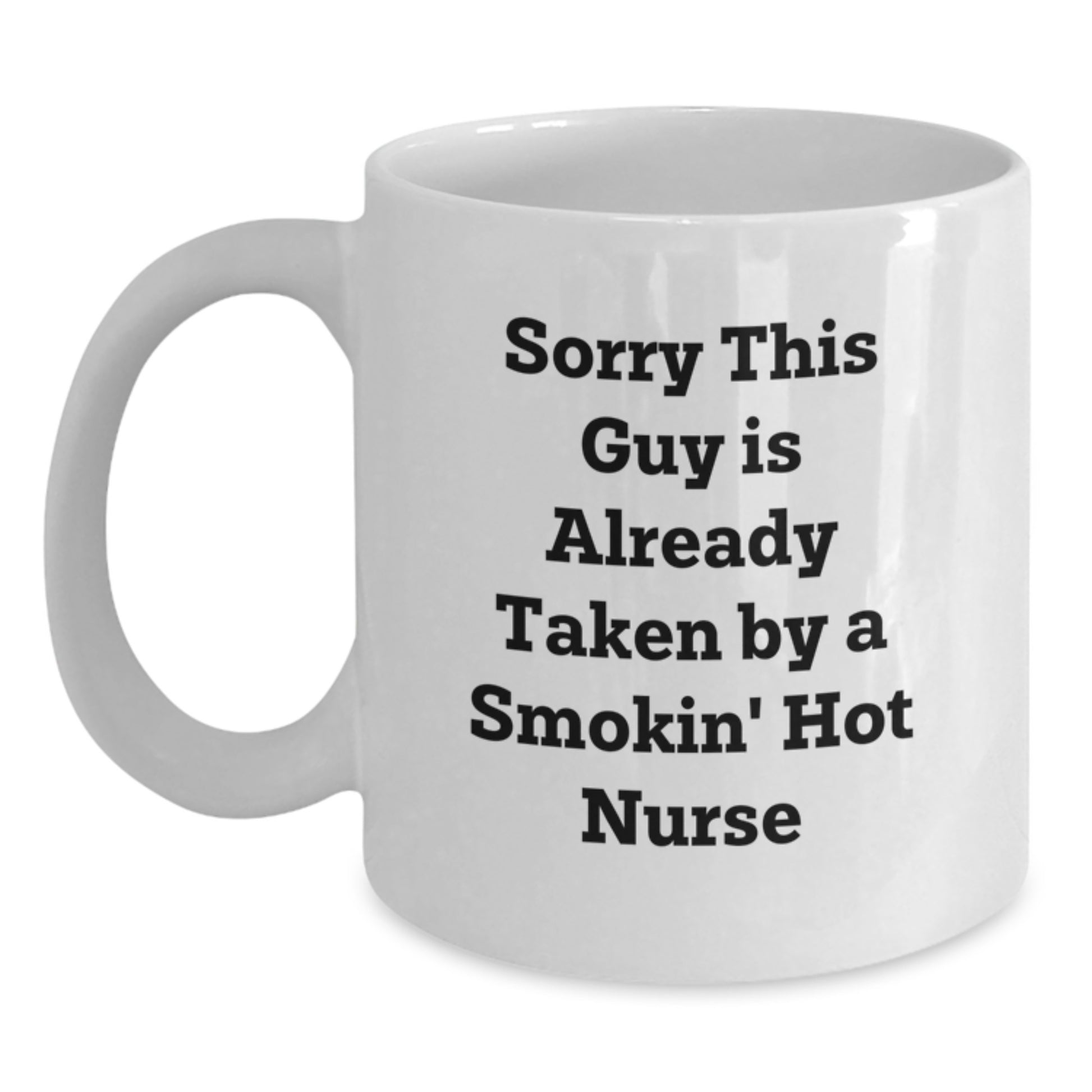 Funny Nurse Gifts from Friends, Unique White Coffee Mugs for Smokin' Hot Nurses, Sorry This Guy Is Already Taken - Main