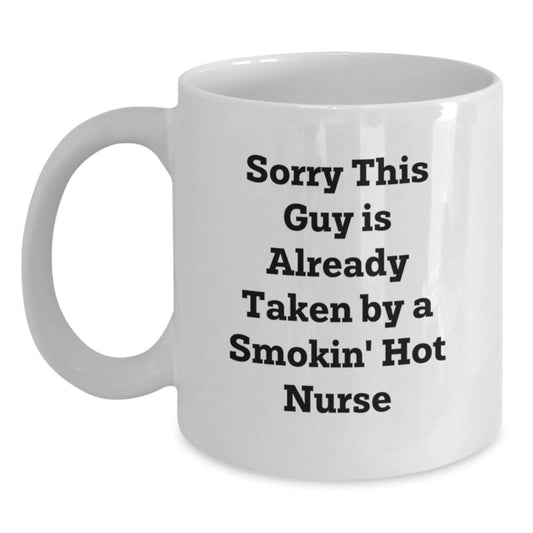 Funny Nurse Gifts from Friends, Unique White Coffee Mugs for Smokin' Hot Nurses, Sorry This Guy Is Already Taken - Main