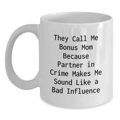 Funny Bonus Mom Gifts for Her, White Coffee Mug with 'They Call Me Bonus Mom Because Partner In Crime Makes Me Sound Like A Bad Influence' Quote, Birthday Unique Gifts from Friends, Family - Main