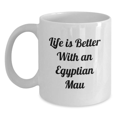 Gifts from Friends for Egyptian Mau Cat Lovers - Life Is Better With An Egyptian Mau Funny Quote White Coffee Mug, Birthday Unique Gifts for Her, Him, Family, Coworkers - Main
