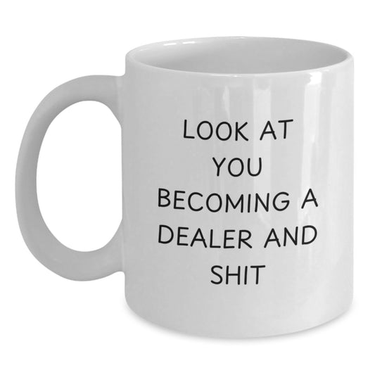 Funny Dealer Gifts - White Coffee Mug - Look At You Becoming A Dealer And Shit, Christmas Unique Gifts for Dealers, Funny Gifts from Friends to Family - Main