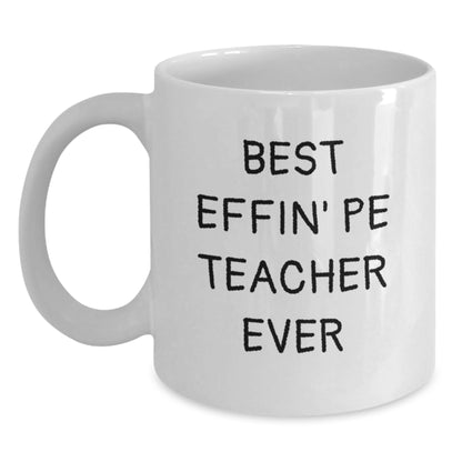 Funny PE Teacher Gifts for Him - 'Best Effin' Pe Teacher Ever' White Coffee Mugs from Son, Daughter, Friends, Family - Unique Mother's Day Unique Gifts - Main
