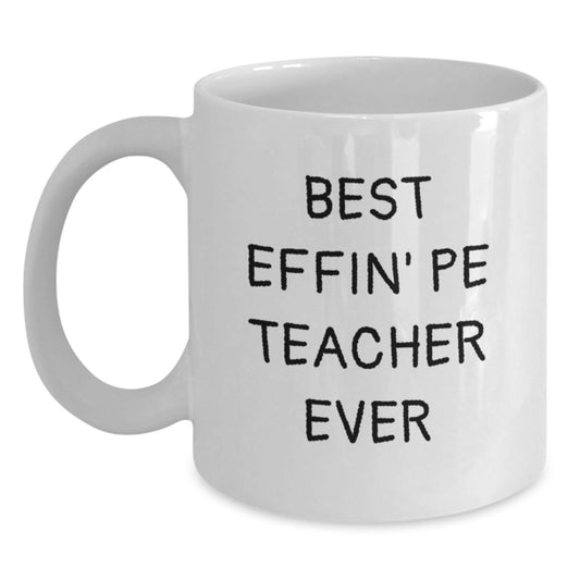 Funny PE Teacher Gifts for Him - 'Best Effin' Pe Teacher Ever' White Coffee Mugs from Son, Daughter, Friends, Family - Unique Mother's Day Unique Gifts - Main