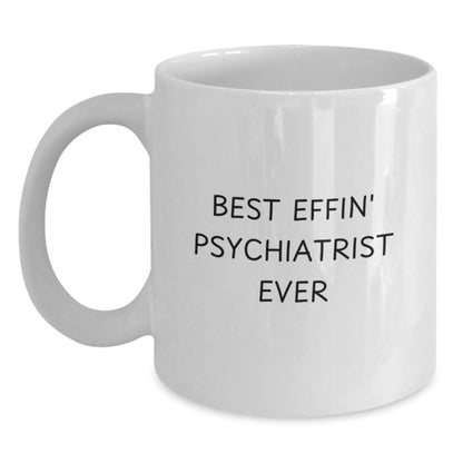 Funny Psychiatrist Gifts from Friends Unique White Coffee Mug for Best Effin' Psychiatrist Ever - Main