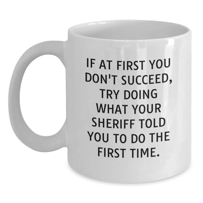 Funny Sheriff White Coffee Mug Gifts for Men Friends from Family Graduation Unique Sheriff Ideas - Main