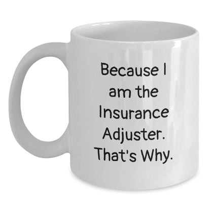 Funny Insurance Adjuster Quote Gifts from Friends and Family for Insurance Adjuster Graduation Unique Gifts White Coffee Mug - Main