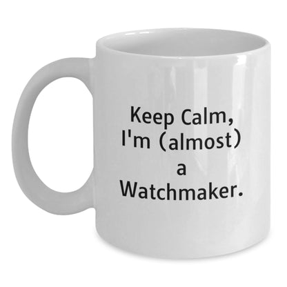 Watchmaker Coffee Mug Gift for Coworkers – Keep Calm, I'm (Almost) A - Main