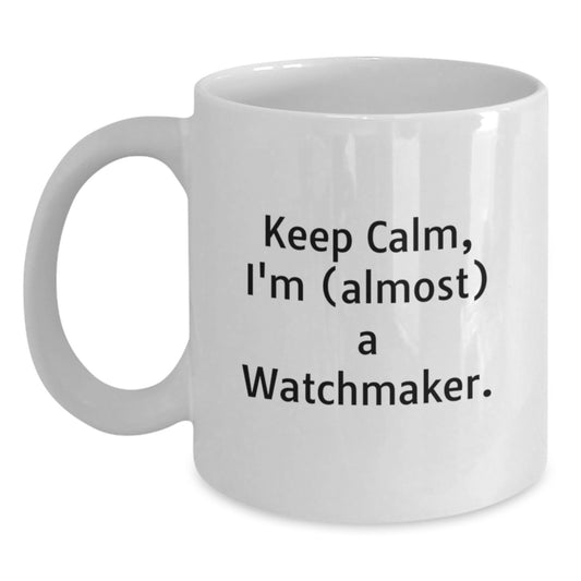 Watchmaker Coffee Mug Gift for Coworkers – Keep Calm, I'm (Almost) A - Main