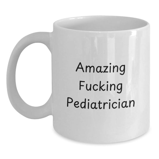 Pediatrician Gift for Him Amazing Fucking Pediatrician Keepsake Mug - Main