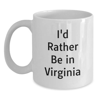 Virginia White Coffee Mug Gifts from Friends for Birthday - I'd Rather Be In Virginia, Funny Quote on White Ceramic, Microwave Safe Gift for Men - Main