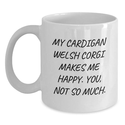 Funny Cardigan Welsh Corgi Dog Gifts from Friends for Birthday Wishes, Cardigan Welsh Corgi Dog Lover's White Coffee Mug, My Cardigan Welsh Corgi Makes Me Happy. You, Not So Much. - Main