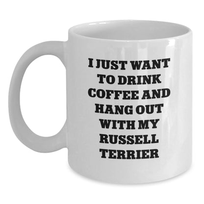 Funny Russell Terrier Dog Gifts for Russell Terrier Dog Lovers - Gifts from Friends - White Coffee Mug - I Just Want To Drink Coffee And Hang Out With My Russell Terrier - Main
