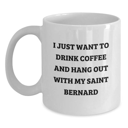 Funny Saint Bernard Dog Lover Gifts from Friends for Birthday, I Just Want To Drink Coffee And Hang Out With My Saint Bernard, White Coffee Mug - Main