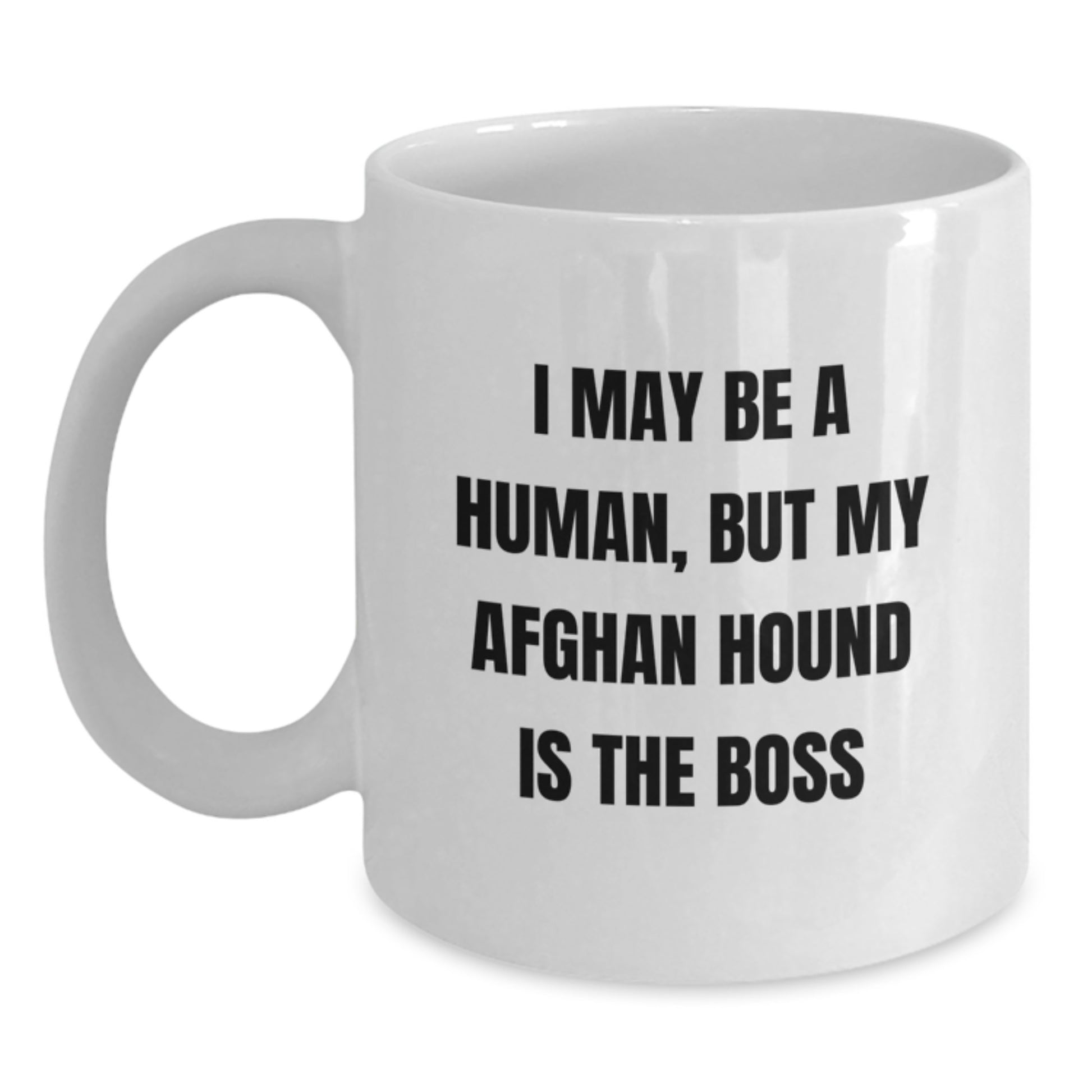 Funny Afghan Hound Dog Quotes Coffee Mugs Gifts from Friends for Birthday, 'I May Be A Human, But My Afghan Hound Is The Boss' Mugs for Her, Him, Family, Coworkers, or Friends - Main