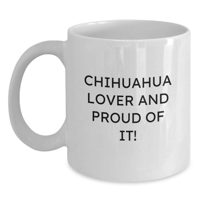Chihuahua Dog Lover Gifts from Friends to Family Birthday Unique White Coffee Mugs with Funny Quote 'Chihuahua Lover And Proud Of It!' - Main