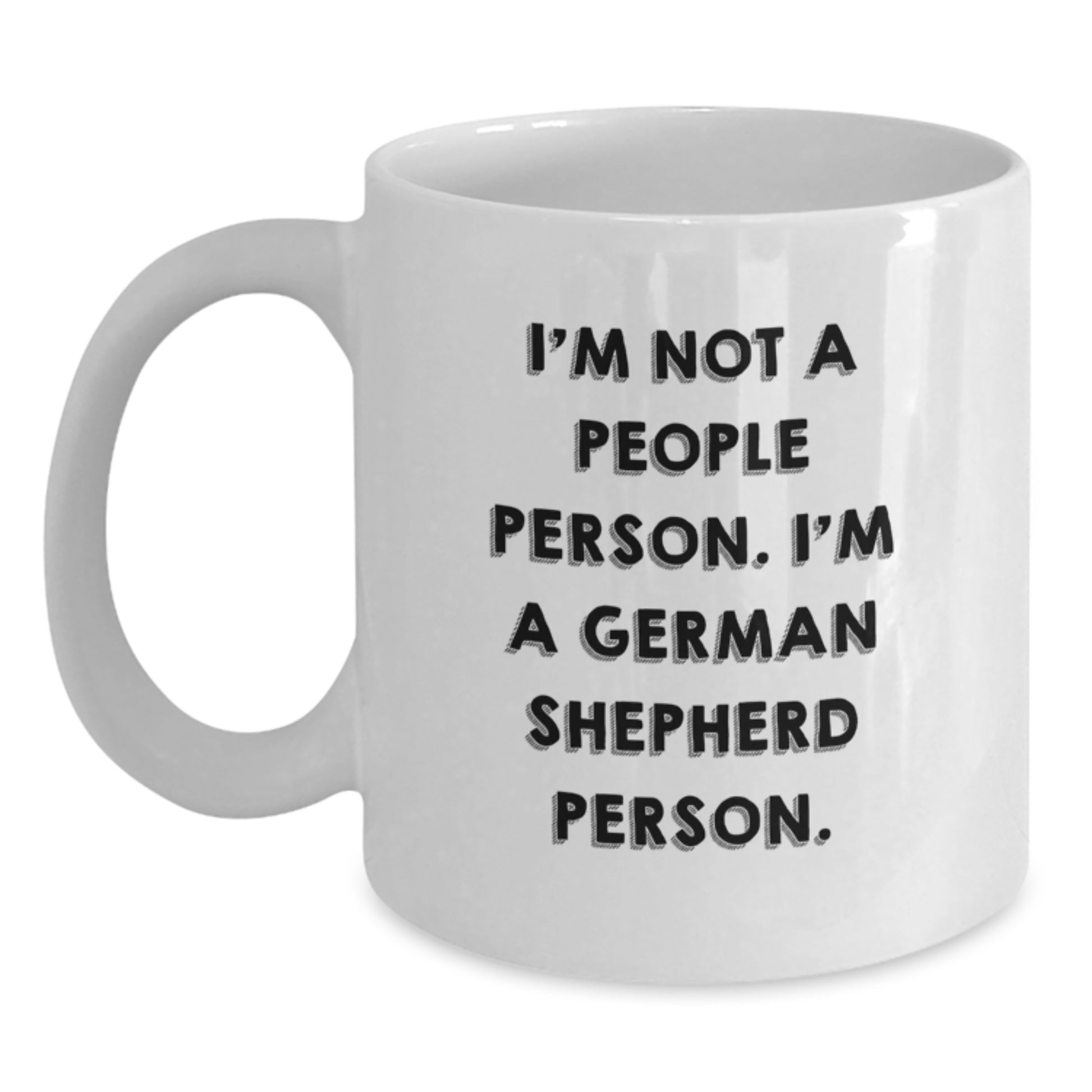 German Shepherd Dog Lovers Gifts from Friends for Birthday, Funny White Coffee Mug - I'm Not A People Person. I'm A German Shepherd Person. - Main