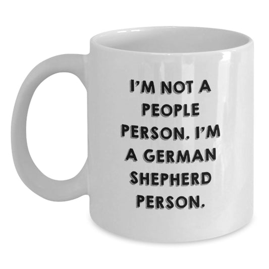 German Shepherd Dog Lovers Gifts from Friends for Birthday, Funny White Coffee Mug - I'm Not A People Person. I'm A German Shepherd Person. - Main