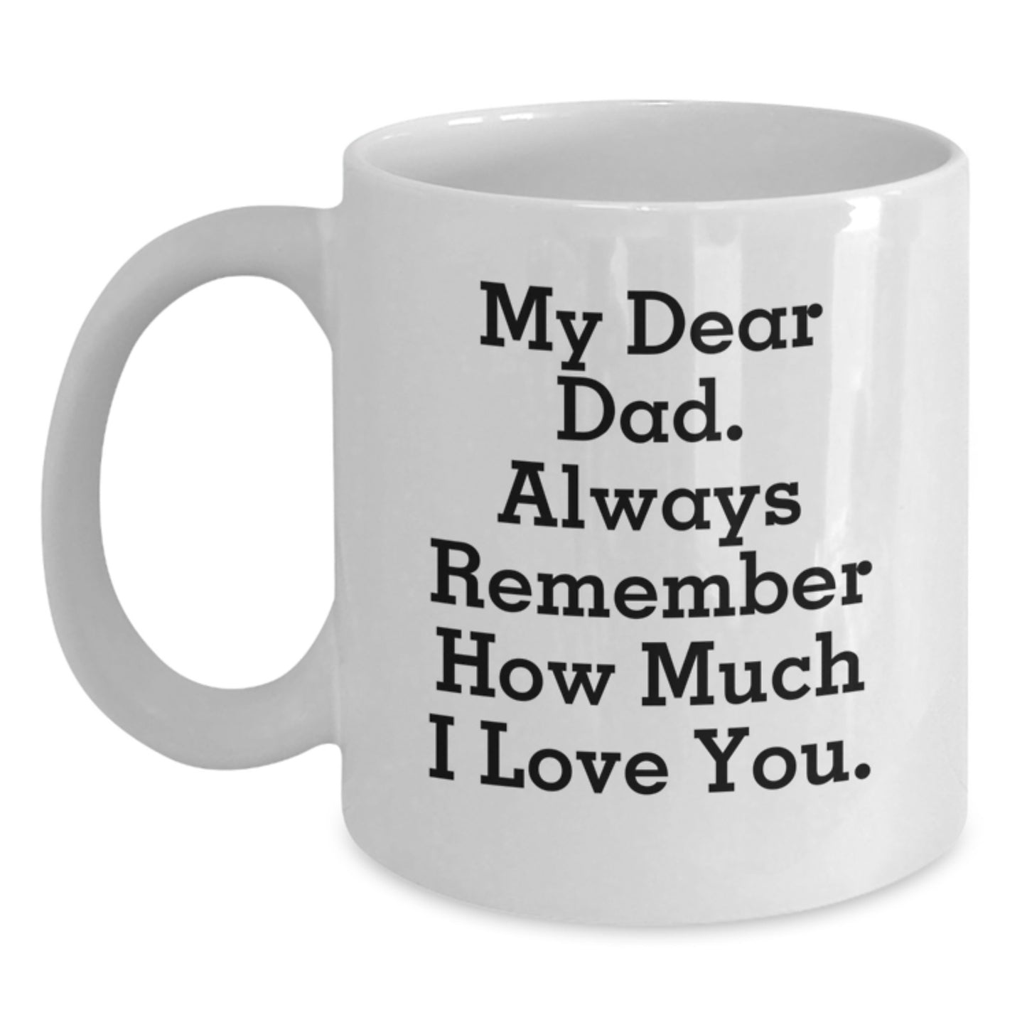 Funny Dad Gifts, White Coffee Mug for Graduation - 'My Dear Dad' Quote, Gifts from Family - Main
