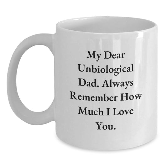 Funny Unbiological Dad Gifts - 'My Dear Unbiological Dad' White Coffee Mug for Graduation, Gifts from Men, Gifts for Unbiological Dad - Main