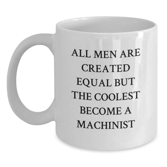 Machinist Gifts Funny Quote White Coffee Mug for Graduation - Gifts from Men to Machinist, Unique Graduation Gifts for Men, Funny Machinist Coffee Mug - Main