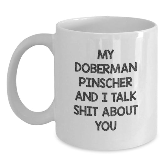 Funny Doberman Pinscher Dog Gifts for Men, Women, and Friends - 'My Doberman Pinscher And I Talk Shit About You' White Coffee Mug from Family and Coworkers - Main