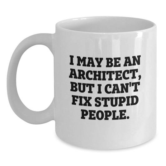 Funny Architect Gifts from Friends for Graduation - 'I May Be An Architect, But...' White Coffee Mug, 11oz or 15oz, Ceramic, Microwave and Dishwasher Safe - Main