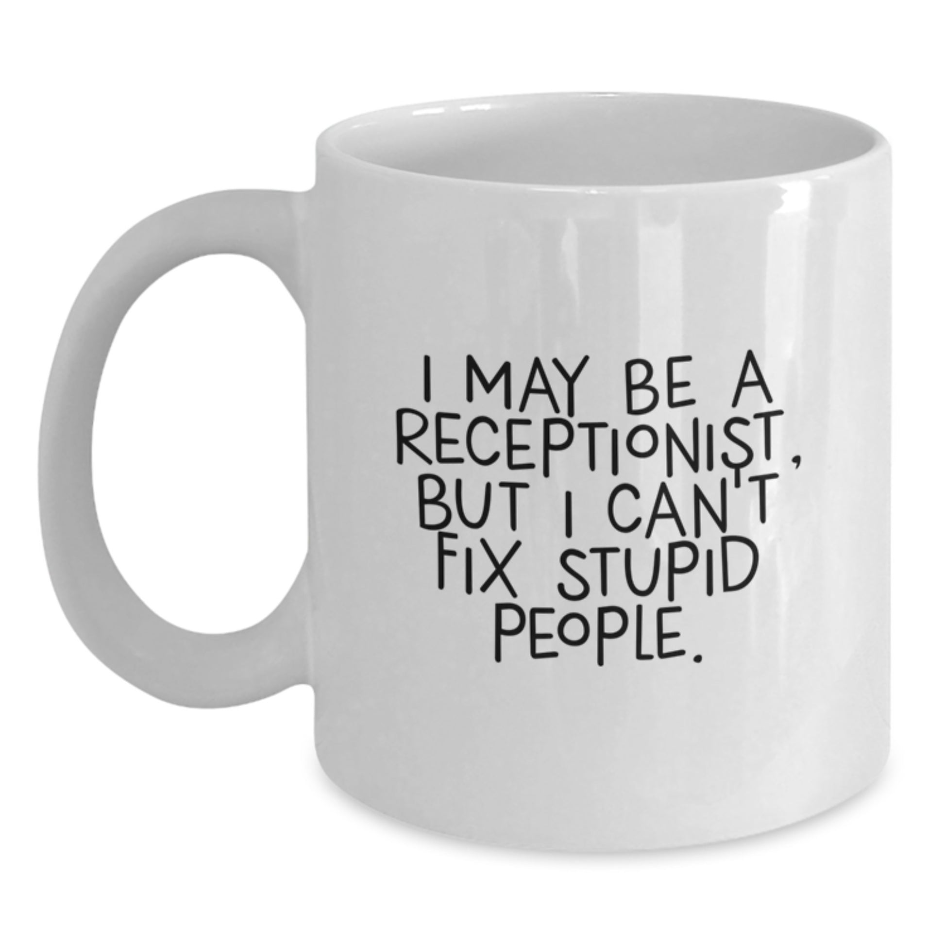 Funny Receptionist Gifts for Graduation - 'I May Be a Receptionist, But...' White Coffee Mug - Gifts from Coworkers, Friends, or Family - Main