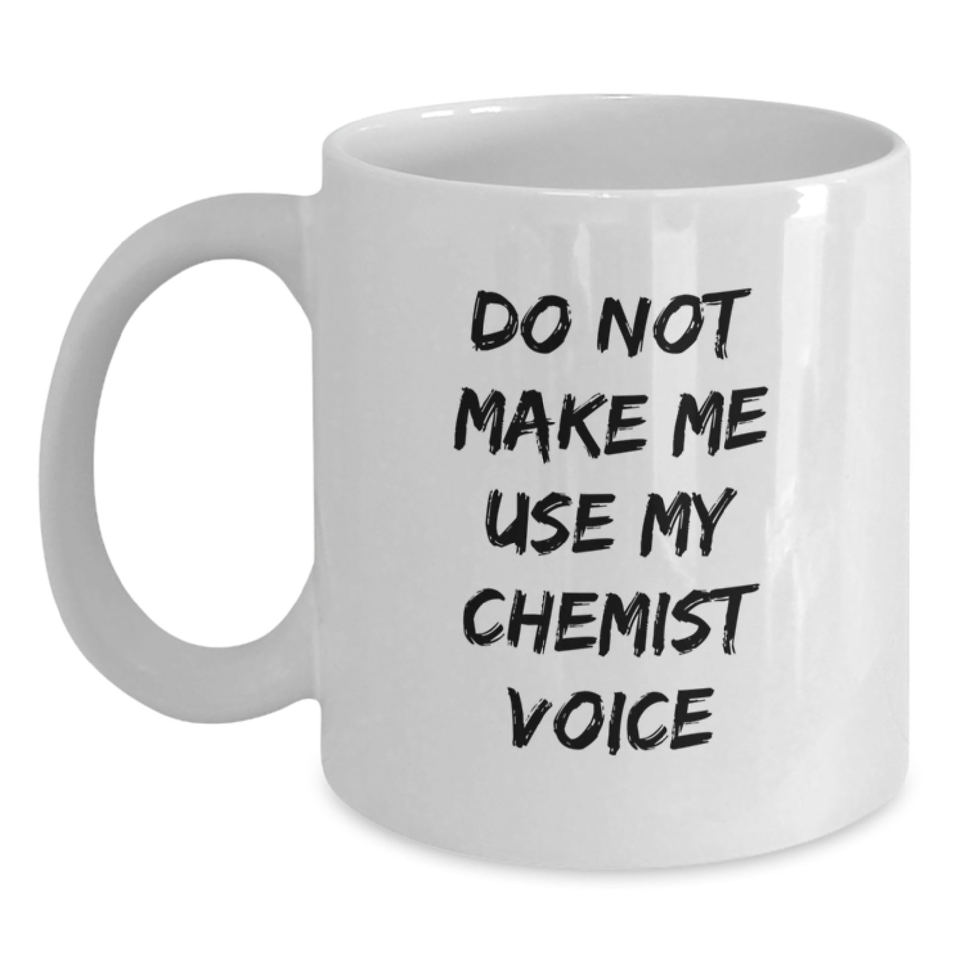 Funny Chemist Gifts for Graduation - White Coffee Mug with Do Not Make Me Use My Chemist Voice - Gifts from Friends, Family, Coworkers - 11oz or 15oz, Microwave and Dishwasher Safe - Main