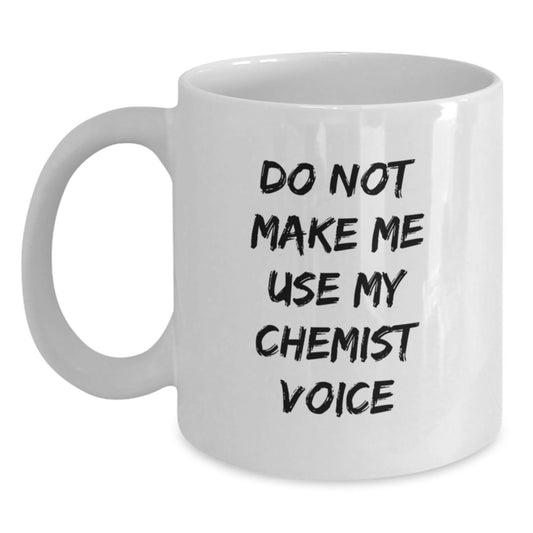 Funny Chemist Gifts for Graduation - White Coffee Mug with Do Not Make Me Use My Chemist Voice - Gifts from Friends, Family, Coworkers - 11oz or 15oz, Microwave and Dishwasher Safe - Main