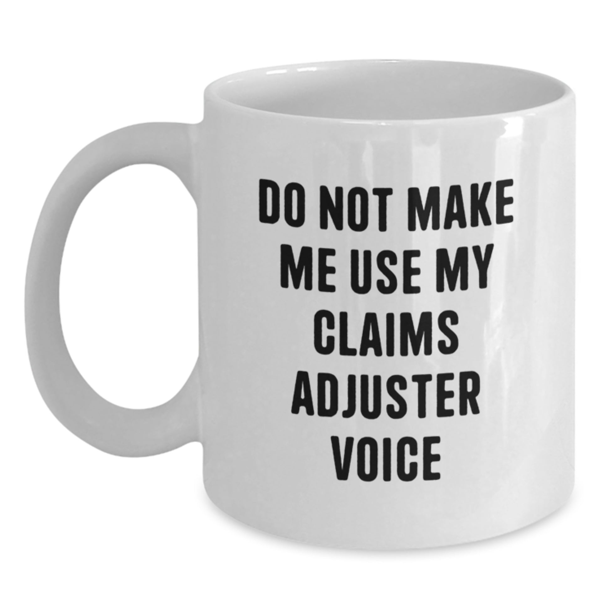 Funny Claims Adjuster Gifts from Friends for Men Unique Christmas White Coffee Mugs - Don't Make Me Use My Claims Adjuster Voice - Main