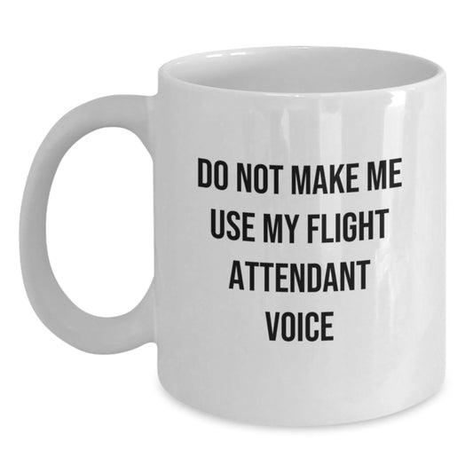 Flight Attendant Humor Gifts from Friends for Men and Women - Do Not Make Me Use My Flight Attendant Voice White Coffee Mug, 11oz and 15oz - Main