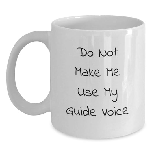 Funny Gifts from Friends for Guide Lovers - White Coffee Mug, 11oz or 15oz, Do Not Make Me Use My Guide Voice - Main