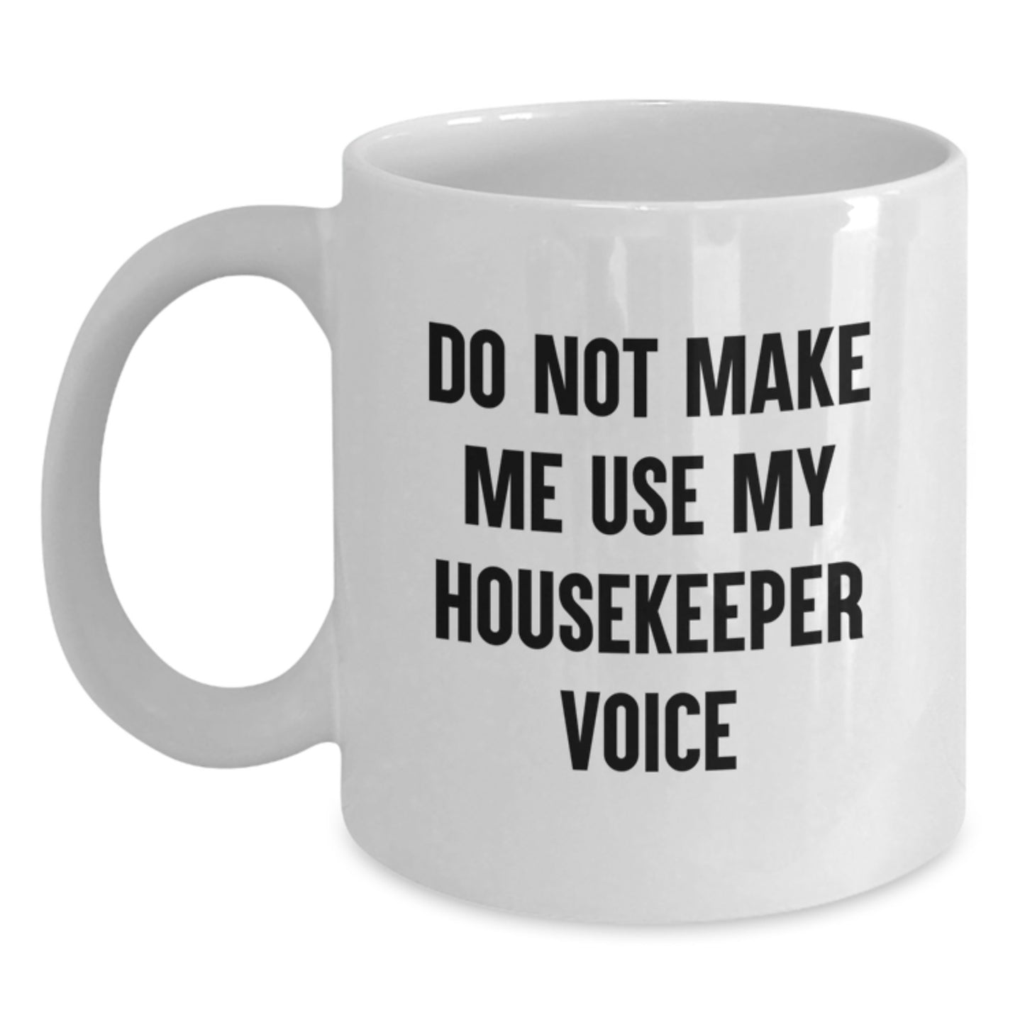 Housekeeper Humor White Coffee Mug, Gifts from Friends for Housekeeper, Funny Do Not Make Me Use My Housekeeper Voice, 11oz or 15oz Ceramic Birthday Unique Gifts - Main