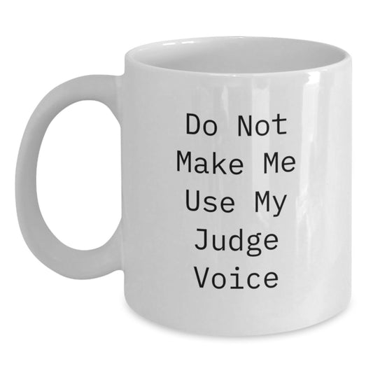 Funny Judge White Coffee Mugs, 'Do Not Make Me Use My Judge Voice' Gifts from Friends, Coworkers, Family for Graduation Unique Gifts - Main